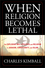 When Religion Becomes Lethal: The Explosive Mix of Politics and Religion in Judaism, Christianity, and Islam (0470581905) cover image