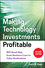 Making Technology Investments Profitable: ROI Road Map from Business Case to Value Realization, 2nd Edition (0470194006) cover image