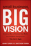 Small Business, Big Vision: Lessons on How to Dominate Your Market from Self-Made Entrepreneurs Who Did it Right (1118018206) cover image