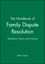 The Handbook of Family Dispute Resolution: Mediation Theory and Practice (0470635509) cover image