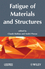 Fatigue of Materials and Structures: Fundamentals (1848210515) cover image