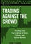 Trading Against the Crowd: Profiting from Fear and Greed in Stock, Futures and Options Markets (0471471216) cover image