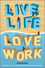 Live Life, Love Work (1907312021) cover image