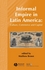 Informal Empire in Latin America: Culture, Commerce and Capital (1405179325) cover image