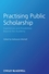 Practising Public Scholarship: Experiences and Possibilities Beyond the Academy (1405189126) cover image