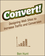 Convert!: Designing Web Sites to Increase Traffic and Conversion (0470616334) cover image