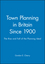Town Planning in Britain Since 1900 : The Rise and Fall of the Planning Ideal (0631199934) cover image