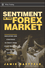 Sentiment in the Forex Market: Indicators and Strategies To Profit from Crowd Behavior and Market Extremes (0470208236) cover image