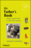 The Fathers Book: Being a Good Dad in the 21st Century (0470841338) cover image