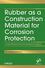 Rubber as a Construction Material for Corrosion Protection: A Comprehensive Guide for Process Equipment Designers (0470625945) cover image