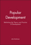 Popular Development: Rethinking the Theory and Practice of Development (1557863156) cover image