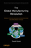 The Global Manufacturing Revolution: Product-Process-Business Integration and Reconfigurable Systems (0470583770) cover image