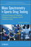 Mass Spectrometry in Sports Drug Testing: Characterization of Prohibited Substances and Doping Control Analytical Assays (0470413271) cover image
