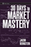 30 Days to Market Mastery: A Step-by-Step Guide to Profitable Trading (0470109874) cover image