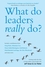What Do Leaders Really Do?: Getting under the skin of what makes a great leader tick (1841127574) cover image