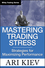Mastering Trading Stress: Strategies for Maximizing Performance (0470181680) cover image