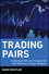 Trading Pairs: Capturing Profits and Hedging Risk with Statistical Arbitrage Strategies (0471584282) cover image