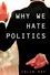 Why We Hate Politics (0745630987) cover image
