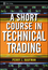 A Short Course in Technical Trading  (0471268488) cover image