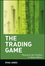 The Trading Game: Playing by the Numbers to Make Millions (0471316989) cover image