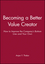 Becoming a Better Value Creator: How to Improve the Company's Bottom Line--and Your Own (0470462094) cover image