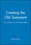 Creating the Old Testament: The Emergence of the Hebrew Bible (0631162496) cover image