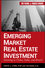 Emerging Market Real Estate Investment: Investing in China, India, and Brazil (0470901098) cover image