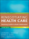 Renegotiating Health Care: Resolving Conflict to Build Collaboration, 2nd Edition (047056220X) cover image