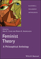 Feminist Theory: A Philosophical Anthology (1405116617) cover image