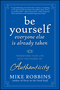 Be Yourself, Everyone Else is Already Taken: Transform Your Life with the Power of Authenticity (047039501X) cover image