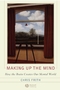 Making up the Mind: How the Brain Creates Our Mental World (1405160225) cover image