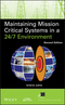 Maintaining Mission Critical Systems in a 24/7 Environment, 2nd Edition (0470650427) cover image