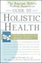 The American Holistic Medical Association Guide to Holistic Health: Healing Therapies for Optimal Wellness (0471327433) cover image