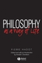 Philosophy as a Way of Life: Spiritual Exercises from Socrates to Foucault (0631180338) cover image