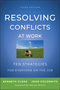 Resolving Conflicts at Work: Ten Strategies for Everyone on the Job, 3rd Edition (0470922249) cover image