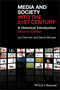 Media and Society into the 21st Century: A Historical Introduction (1405149353) cover image