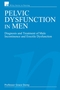Pelvic Dysfunction in Men: Diagnosis and Treatment of Male Incontinence and Erectile Dysfunction (047002836X) cover image
