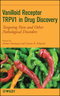Vanilloid Receptor TRPV1 in Drug Discovery: Targeting Pain and Other Pathological Disorders (0470175575) cover image