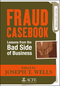 Fraud Casebook: Lessons from the Bad Side of Business  (0470134682) cover image