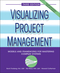 Visualizing Project Management: Models and Frameworks for Mastering Complex Systems, 3rd Edition (0471648485) cover image