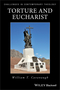 Torture and Eucharist: Theology, Politics, and the Body of Christ (0631211993) cover image