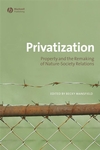 Privatization: Property and the Remaking of Nature-Society Relations (1405175508) cover image