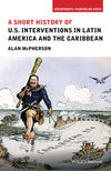 A Short History of U.S. Interventions in Latin America and the Caribbean (1118954009) cover image