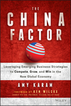 The China Factor: Leveraging Emerging Business Strategies to Compete, Grow, and Win in the New Global Economy (111927401X) cover image