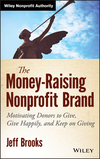 The Money-Raising Nonprofit Brand: Motivating Donors to Give, Give Happily, and Keep on Giving (1118583426) cover image
