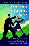 Winning the Talent War: A Strategic Approach to Attracting, Developing and Retaining the Best People (0471987530) cover image