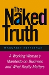 The Naked Truth: A Working Woman's Manifesto on Business and What Really Matters (1118401131) cover image