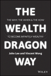 The Wealth Dragon Way: The Why, the When and the How to Become Infinitely Wealthy (1119077834) cover image