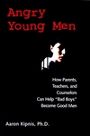 Angry Young Men: How Parents, Teachers, and Counselors Can Help 