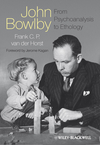 John Bowlby - From Psychoanalysis to Ethology: Unravelling the Roots of Attachment Theory (0470683643) cover image